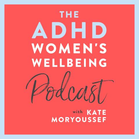 The ADHD Women's Wellbeing Podcast